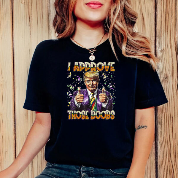 Donald Trump I Approve Those Boobs T-Shirt