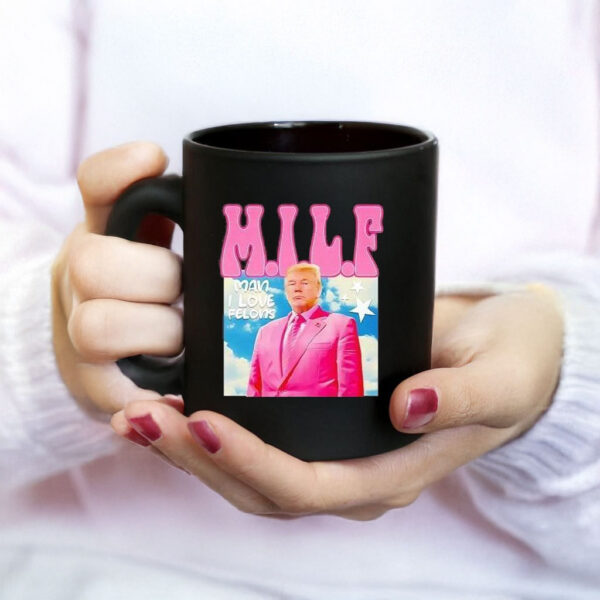 Donald Trump Milf Man Ilove Felons Mug