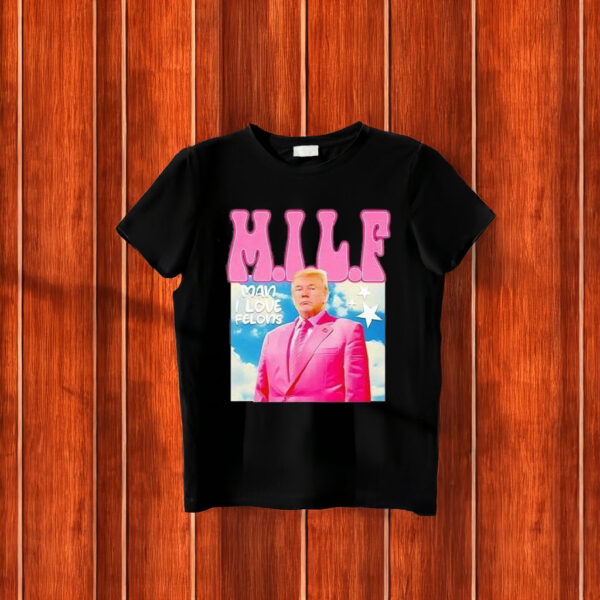 Donald Trump Milf Man Ilove Felons T-Shirt