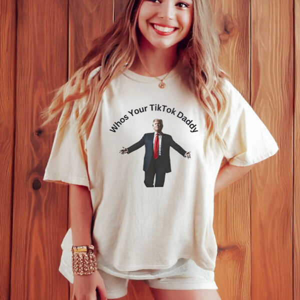 Donald Trump Whos Your Tiktok Daddy 2025 T-Shirt