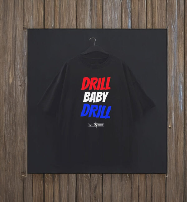 Drill Baby Drill Trump T-Shirt