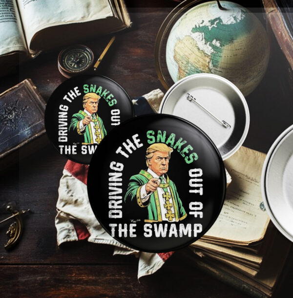 Driving The Snakes Out Of The Swamp Trump Pin Button