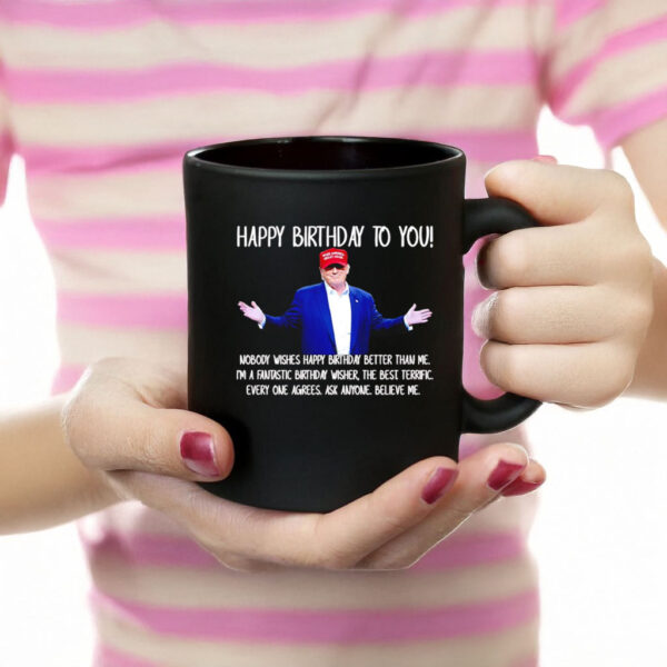 Happy Birthday To You Nobody Wishes Donald Trump Mug