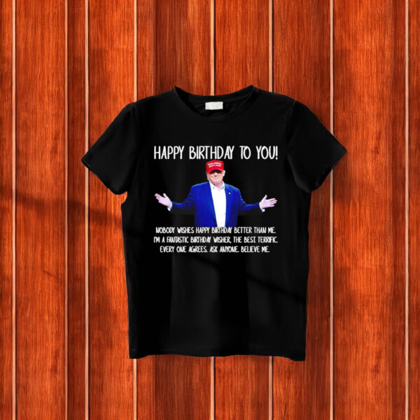 Happy Birthday To You Nobody Wishes Donald Trump T-Shirt