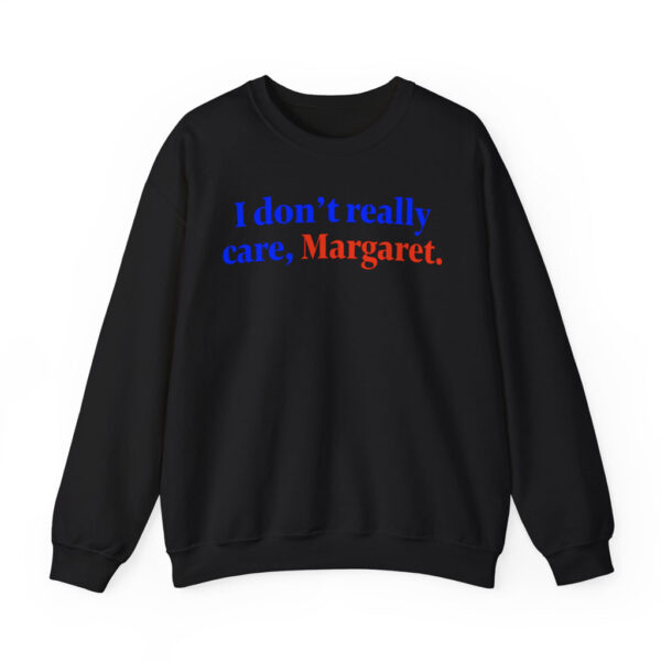 I Don't Really Care Margaret Crewneck Sweatshirt