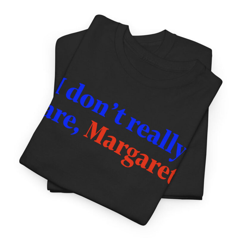I don't really care Margaret T-Shirt