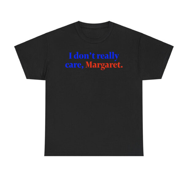 I don't really care Margaret T-Shirt