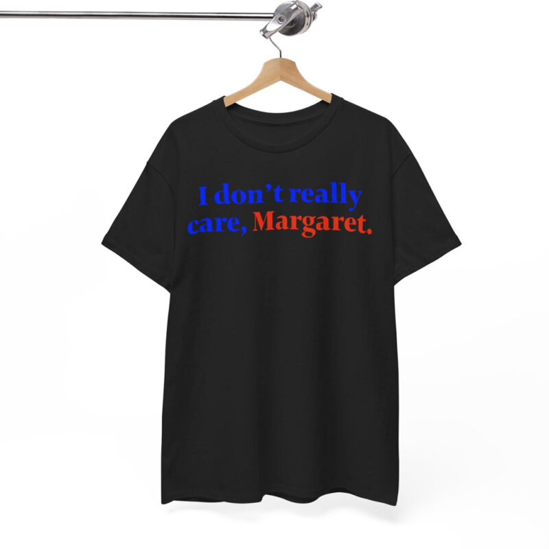 I don't really care Margaret T-Shirt