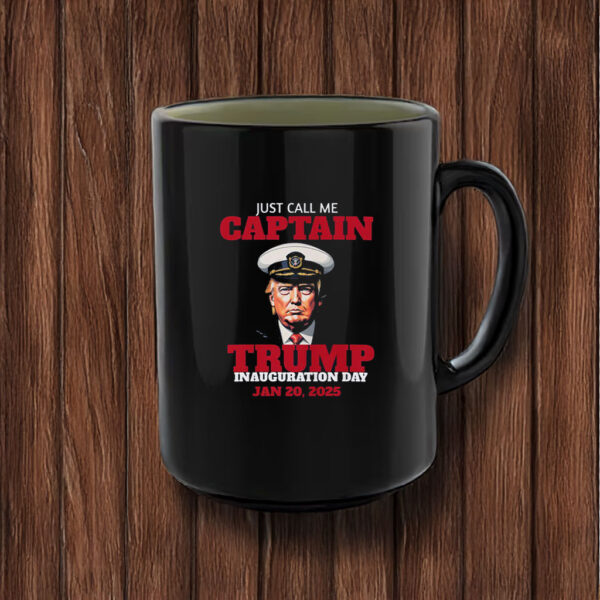 Just Call Me Captain Trump Inauguration Day Jan 20, 2025 Mug