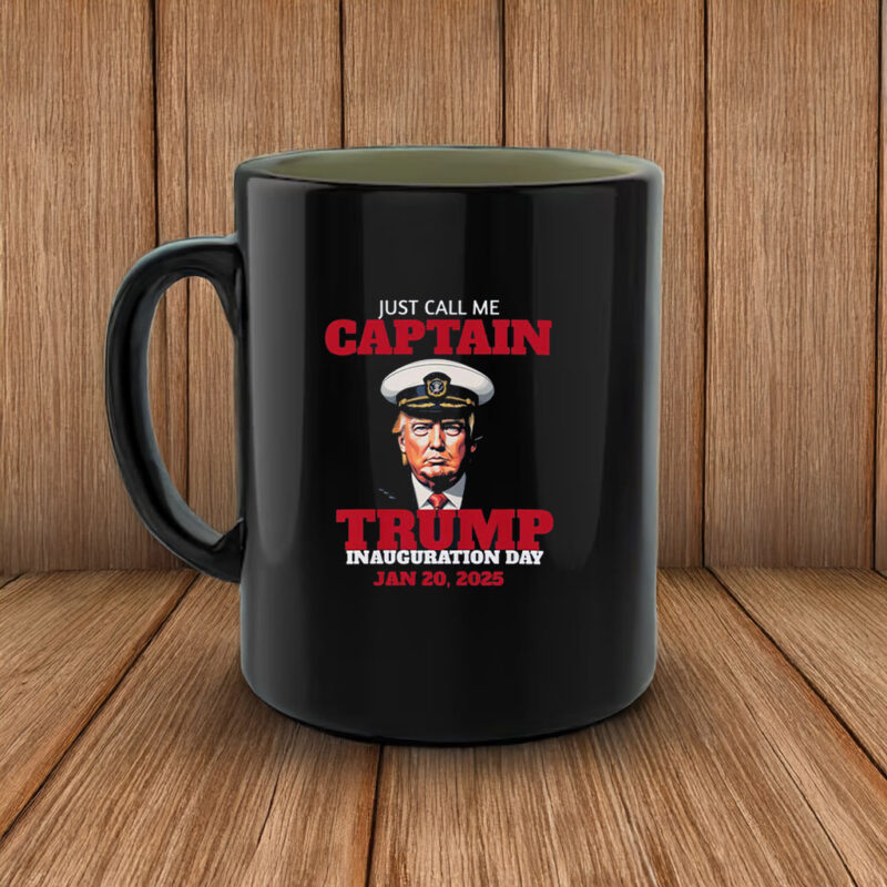 Just Call Me Captain Trump Inauguration Day Jan 20, 2025 Mug