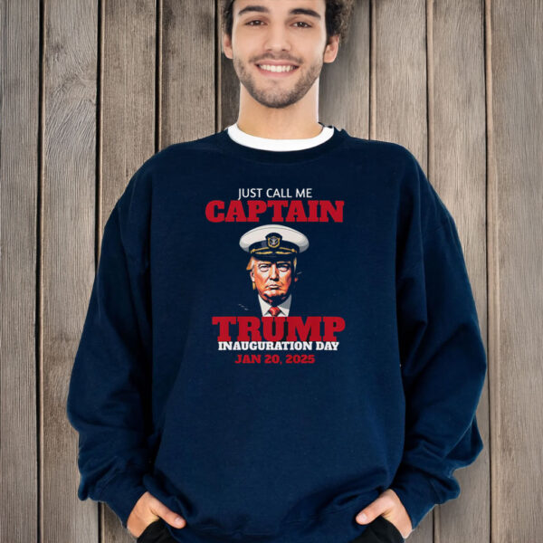 Just Call Me Captain Trump Inauguration Day Jan 20, 2025 T-Shirt