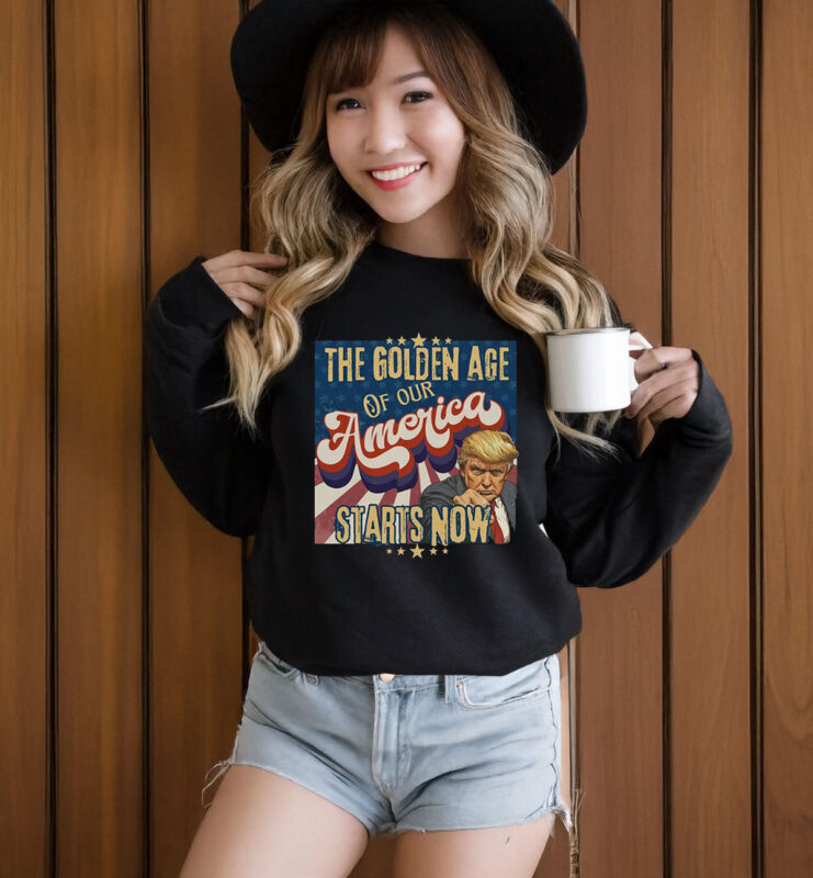 The Golden Age Of Our America Starts Now Trump T-Shirt