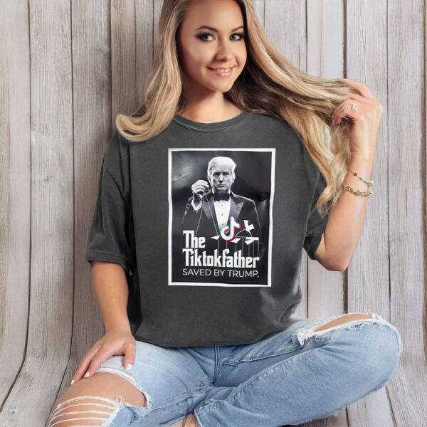 The Tiktokfather Saved By Trump 2025 T-Shirt