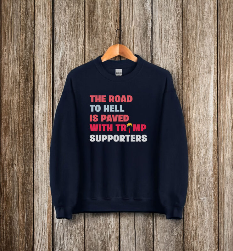 The road to hell is paved with Trump supporters T-Shir