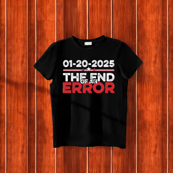 Top End of an Error January 20 2025 Inauguration Trump T-Shirt