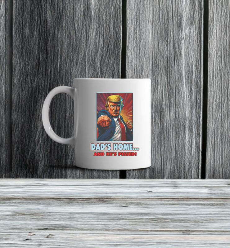 Trump Dad's Home and He's Pissed Mug