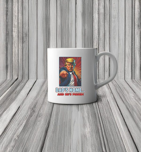 Trump Dad's Home and He's Pissed Mug