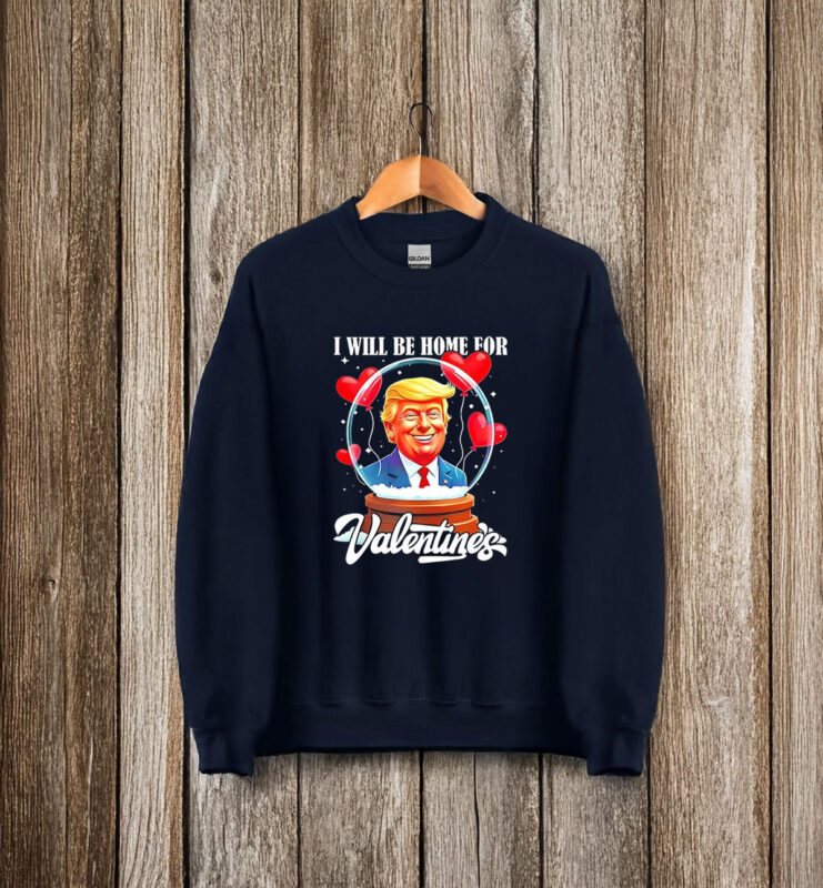 Trump I will be home for Valentines day T-Shirt