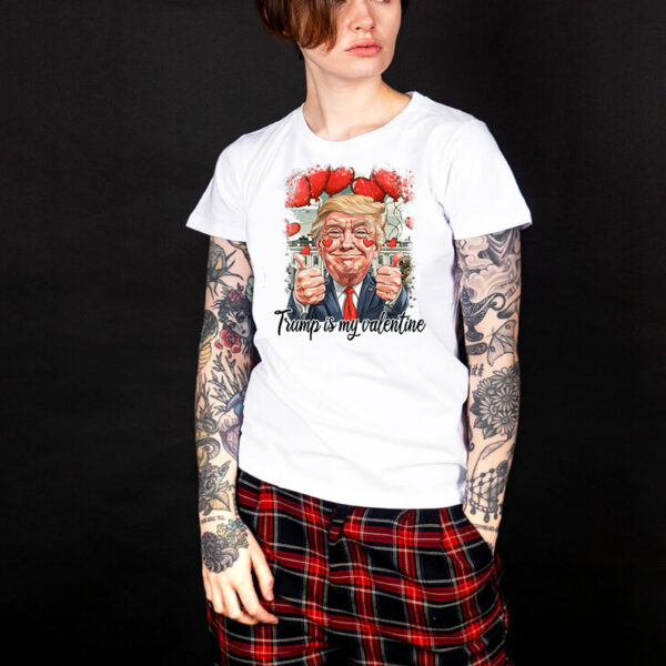 Trump Is My Valentine T-Shirt