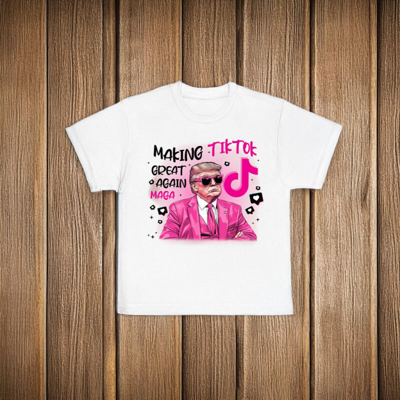 Trump Making TikTok Great Again T-Shirts