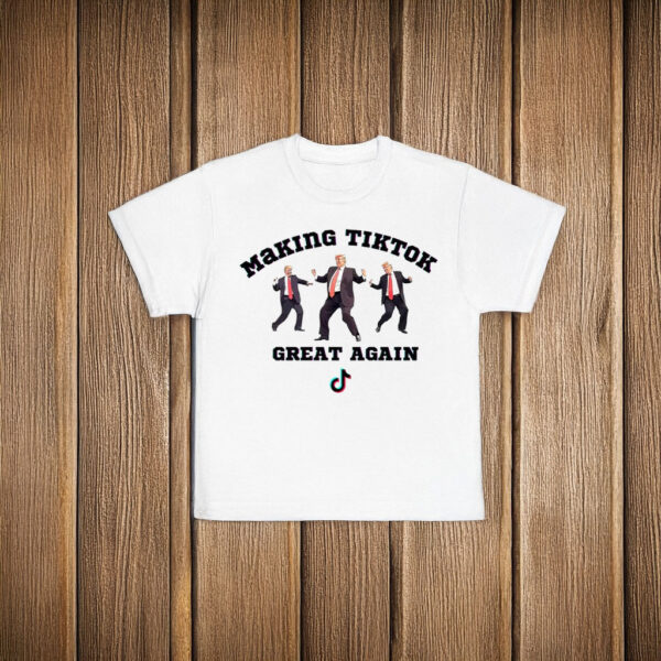 Trump Making Tiktok Great Again T-Shirt