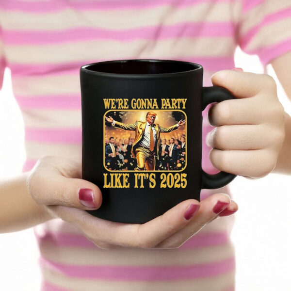 Trump We’re Gonna Party Like It’s 2025 Mug