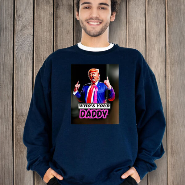 Trump Who’s Your Daddy 2025 T-Shirt