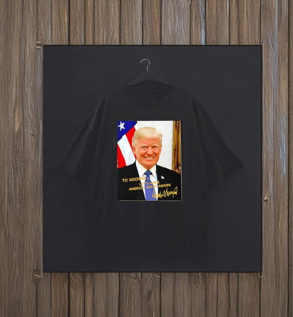 Trump to Michael let’s make America great again signature T-Shirt