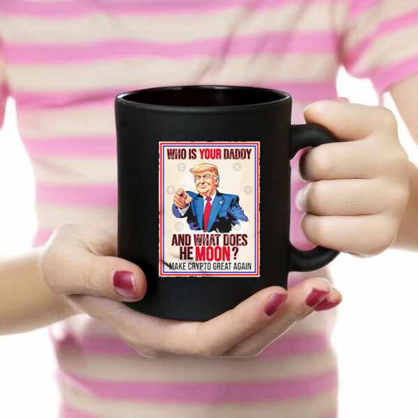 Trump who is youir daddy and what does he moon make crypto great again Mug