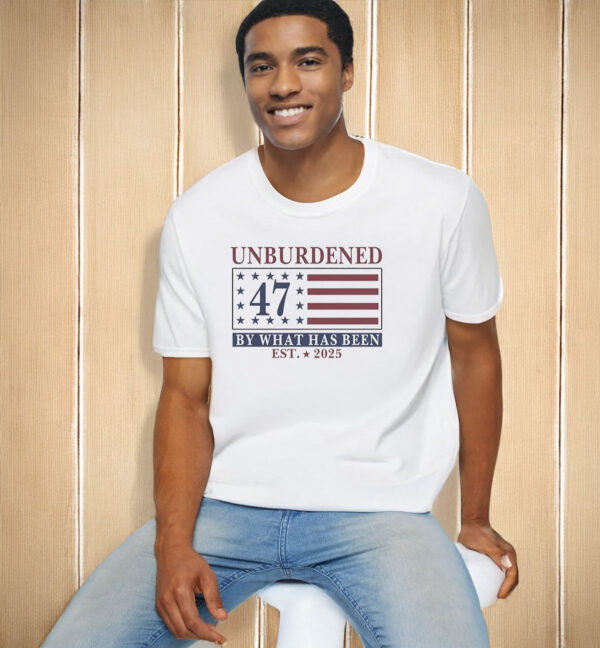 Unburdened 47 By What Has Been Trump Est 2025 American Flag T-Shirt