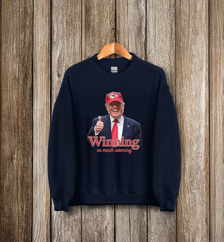 Winning So Much Winning Trump Kc Chiefs T-Shirt
