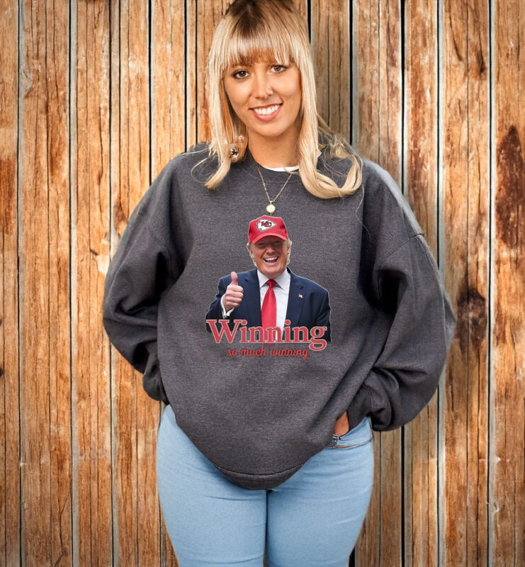 Winning So Much Winning Trump Kc Chiefs T-Shirt