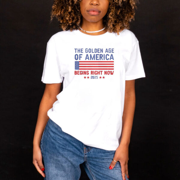 Good Trump The Golden Age Of America Begins Right Now 2025 Shirt