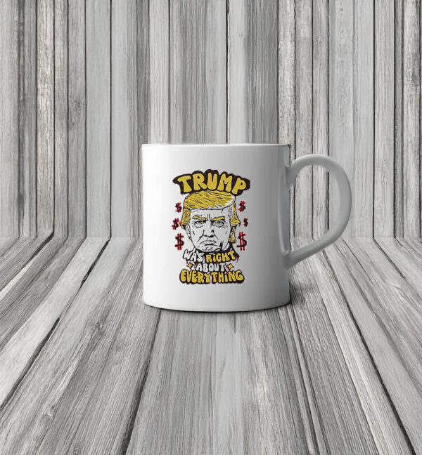 Original Pro Donald Trump Trump Was Right About Everything 2025 Mug