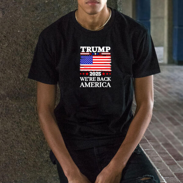 Trump 2025 We’re Back America flag T-Shirt